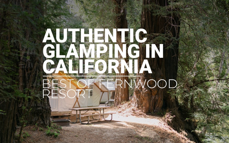 Authentic Glamping In California - Best Of Fernwood Resort